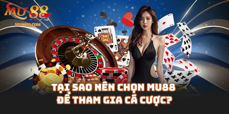 ve chung toi mu88 2 Tại Sao Nên Chọn Mu88 Để Tham Gia Cá Cược?